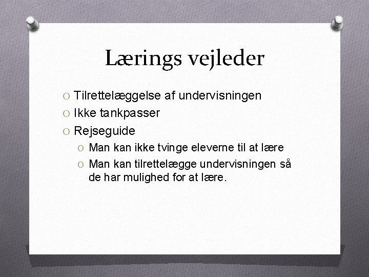 Lærings vejleder O Tilrettelæggelse af undervisningen O Ikke tankpasser O Rejseguide O Man kan