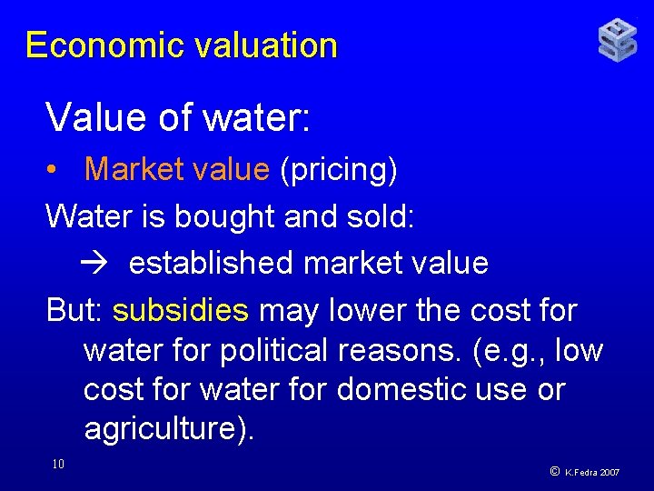 Economic valuation Value of water: • Market value (pricing) Water is bought and sold: