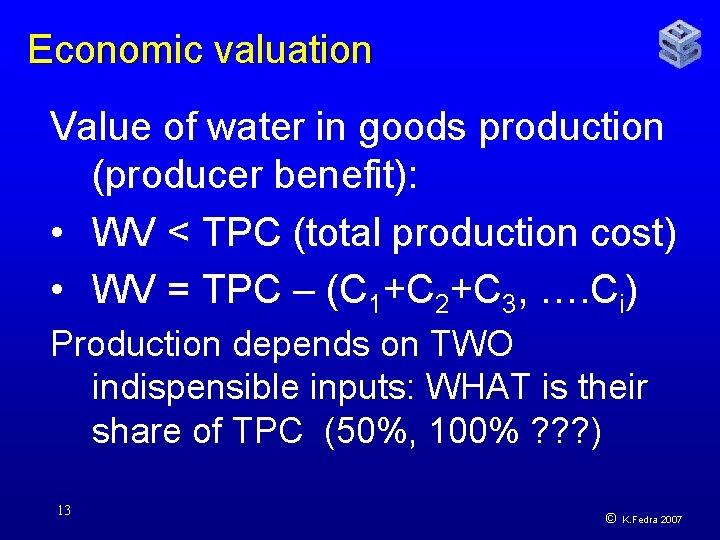 Economic valuation Value of water in goods production (producer benefit): • WV < TPC