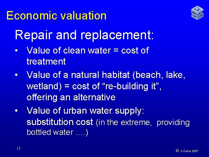 Economic valuation Repair and replacement: • Value of clean water = cost of treatment