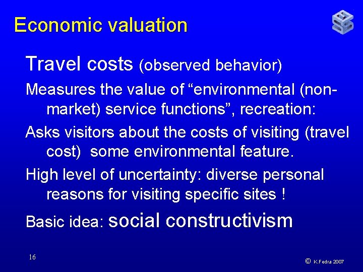 Economic valuation Travel costs (observed behavior) Measures the value of “environmental (nonmarket) service functions”,