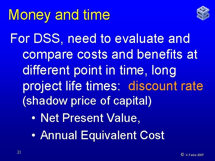 Money and time For DSS, need to evaluate and compare costs and benefits at