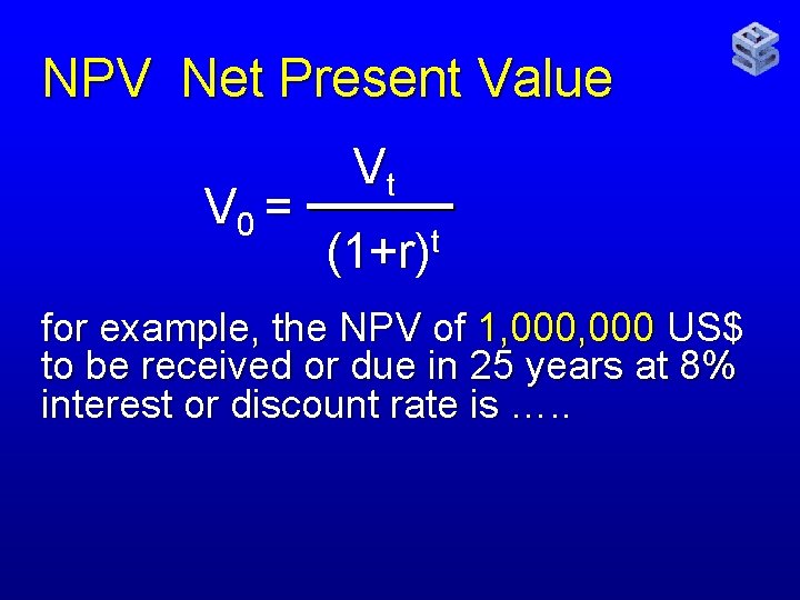 NPV Net Present Value V 0 = Vt t (1+r) for example, the NPV