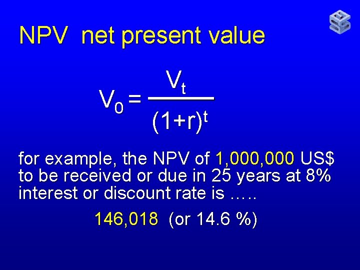 NPV net present value V 0 = Vt t (1+r) for example, the NPV