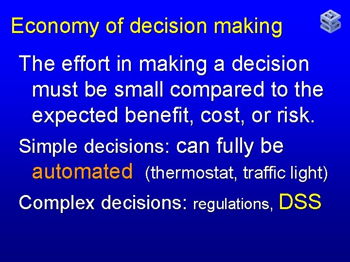 Economy of decision making The effort in making a decision must be small compared