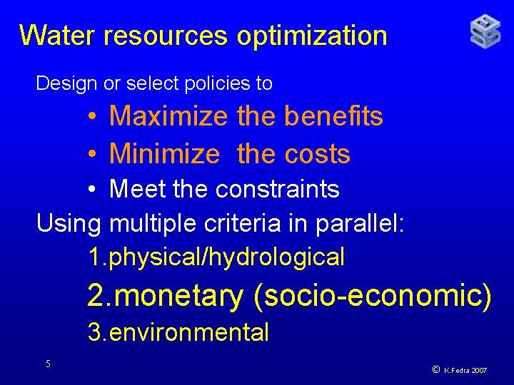 Water resources optimization Design or select policies to • Maximize the benefits • Minimize