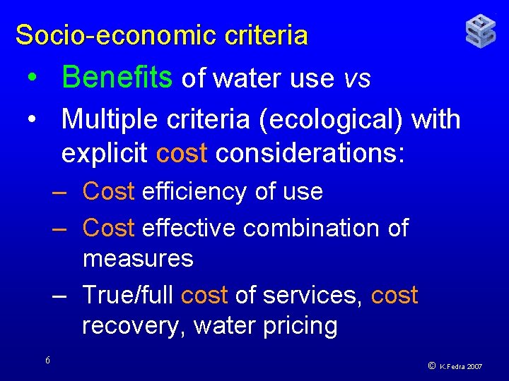 Socio-economic criteria • Benefits of water use vs • Multiple criteria (ecological) with explicit