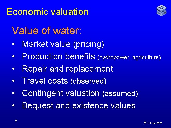 Economic valuation Value of water: • • • Market value (pricing) Production benefits (hydropower,