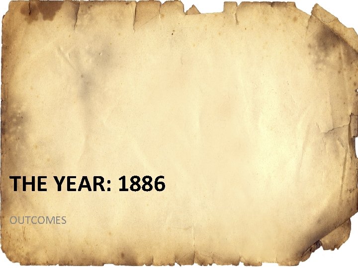 THE YEAR: 1886 OUTCOMES 