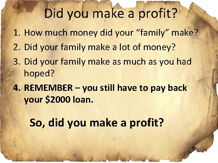 Did you make a profit? 1. How much money did your “family” make? 2.