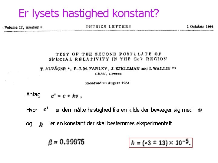 Er lysets hastighed konstant? Antag Hvor og er den målte hastighed fra en kilde