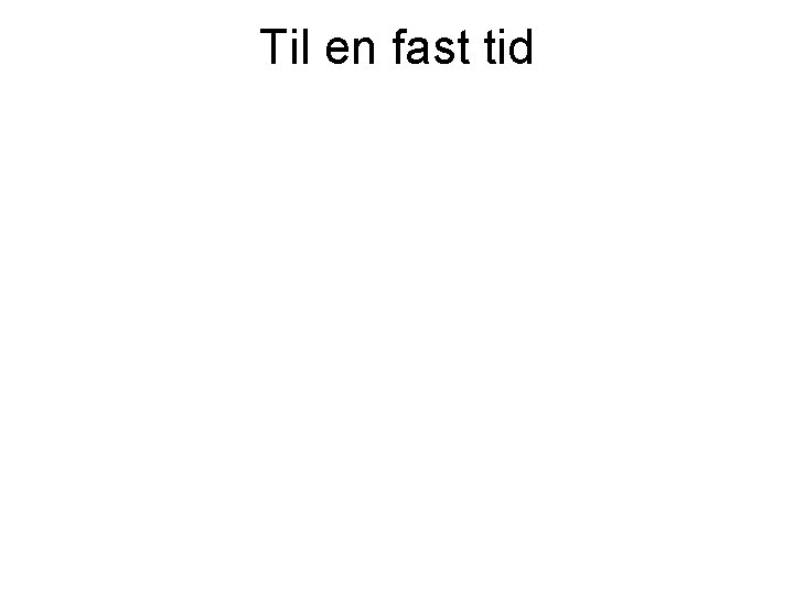 Til en fast tid 