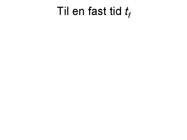 Til en fast tid tf 