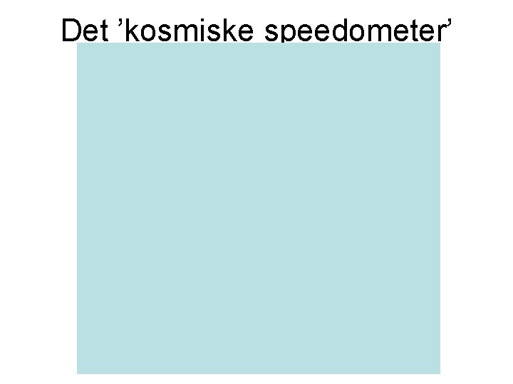 Det ’kosmiske speedometer’ 