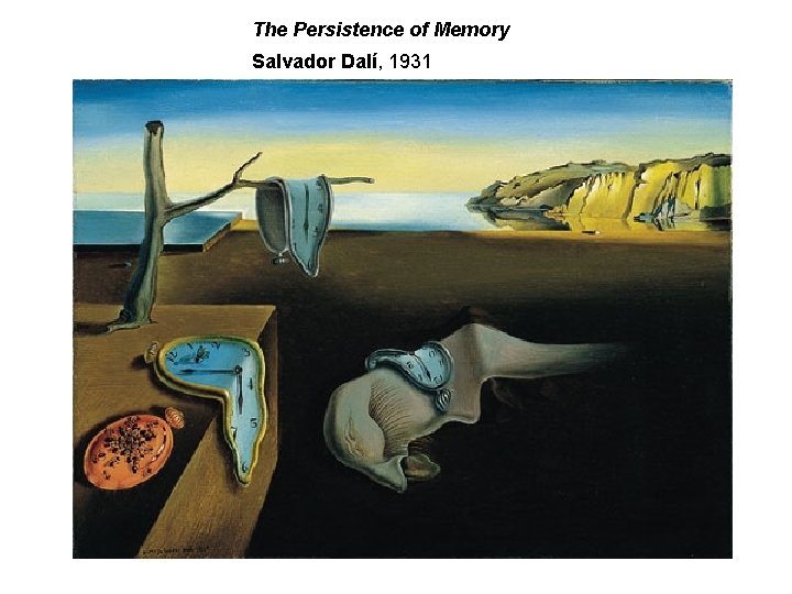 The Persistence of Memory Salvador Dalí, 1931 