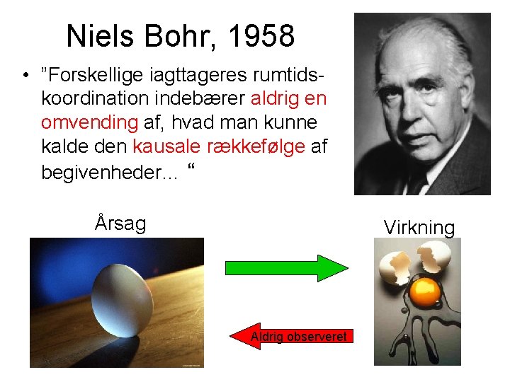 Niels Bohr, 1958 • ”Forskellige iagttageres rumtidskoordination indebærer aldrig en omvending af, hvad man