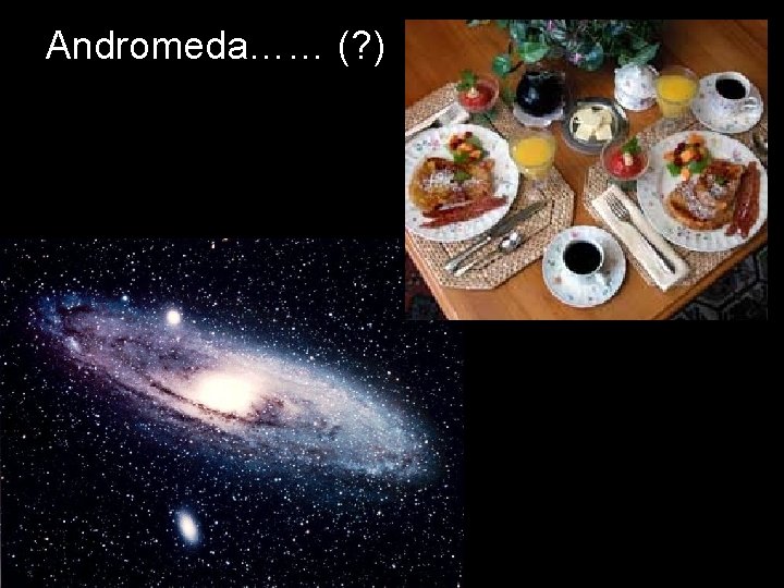 Andromeda…… (? ) 