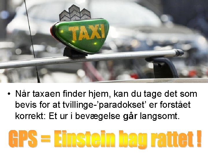  • Når taxaen finder hjem, kan du tage det som bevis for at