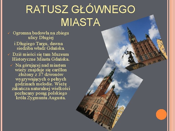 RATUSZ GŁÓWNEGO MIASTA Ogromna budowla na zbiegu ulicy Długiej i Długiego Targu, dawna siedziba