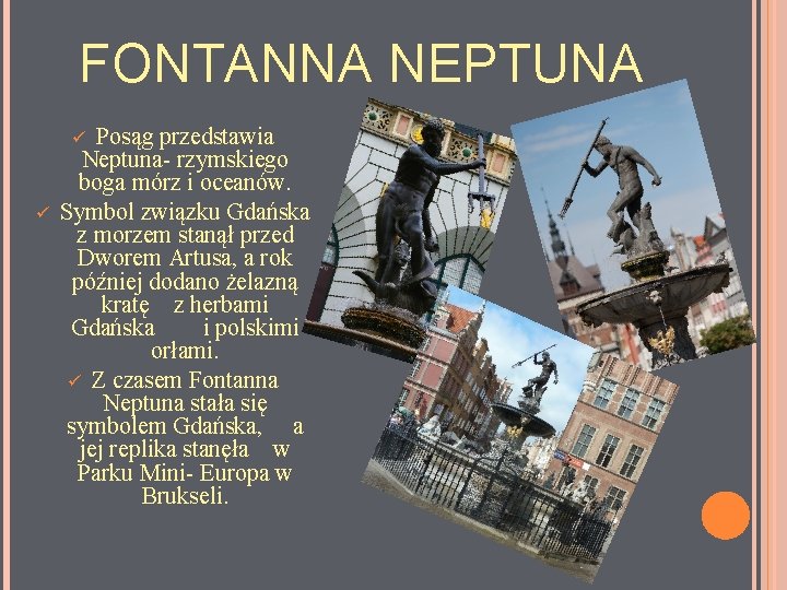 FONTANNA NEPTUNA Posąg przedstawia Neptuna- rzymskiego boga mórz i oceanów. Symbol związku Gdańska z