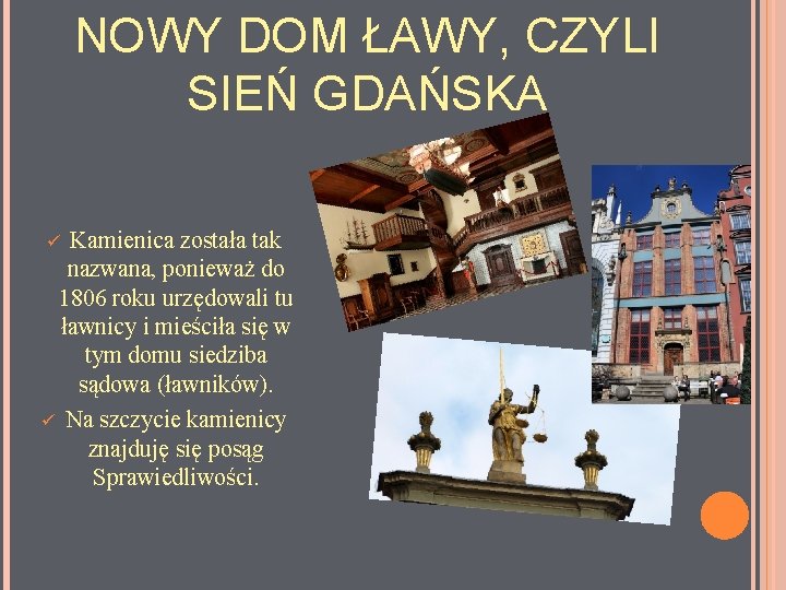 NOWY DOM ŁAWY, CZYLI SIEŃ GDAŃSKA Kamienica została tak nazwana, ponieważ do 1806 roku