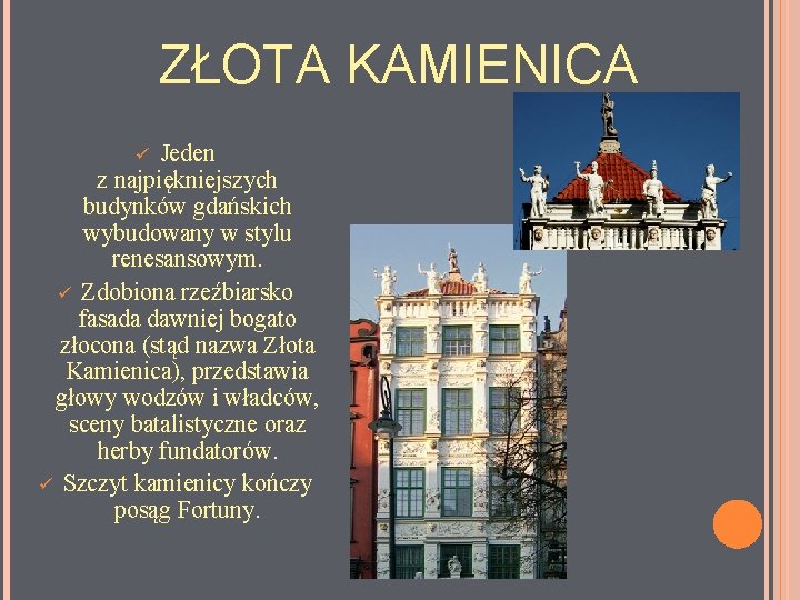 ZŁOTA KAMIENICA Jeden z najpiękniejszych budynków gdańskich wybudowany w stylu renesansowym. ü Zdobiona rzeźbiarsko