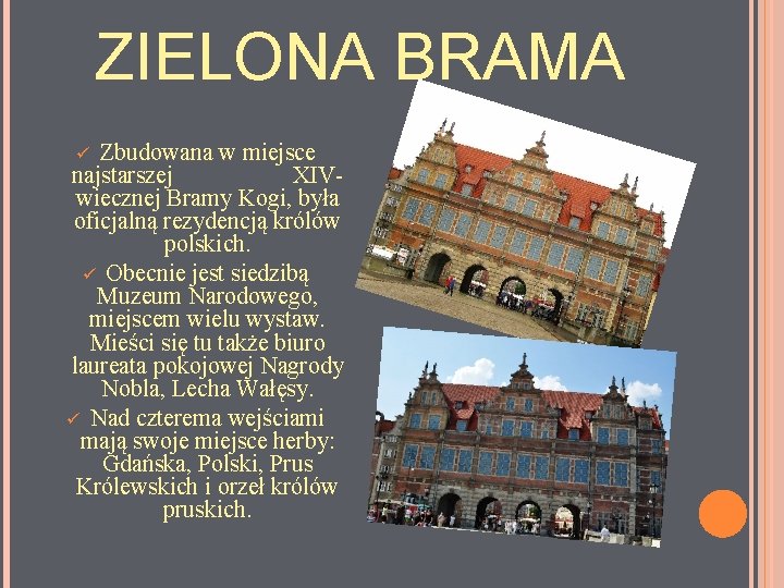 ZIELONA BRAMA Zbudowana w miejsce najstarszej XIVwiecznej Bramy Kogi, była oficjalną rezydencją królów polskich.