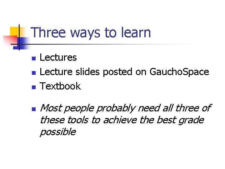 Three ways to learn n n Lectures Lecture slides posted on Gaucho. Space Textbook