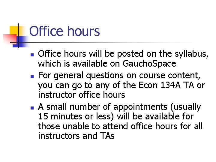 Office hours n n n Office hours will be posted on the syllabus, which