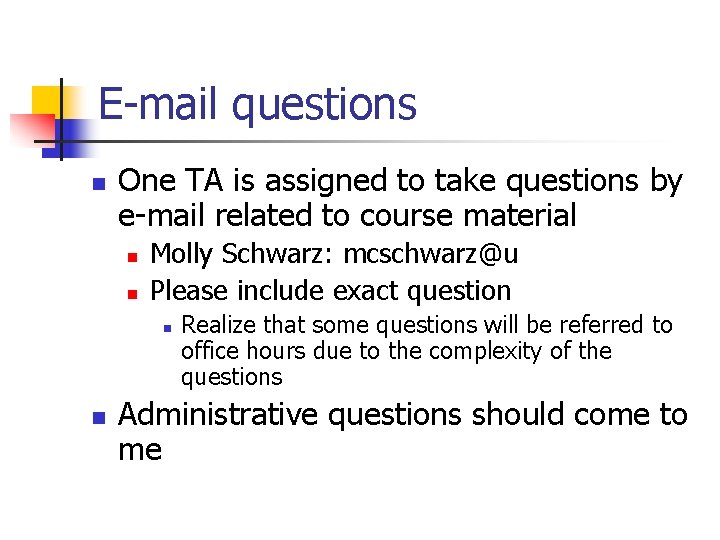 E-mail questions n One TA is assigned to take questions by e-mail related to