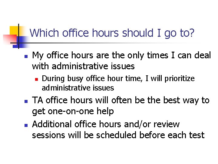 Which office hours should I go to? n My office hours are the only