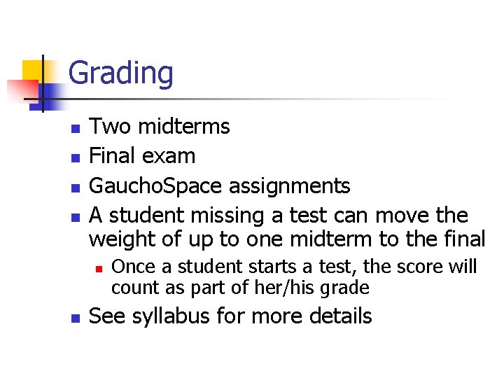 Grading n n Two midterms Final exam Gaucho. Space assignments A student missing a