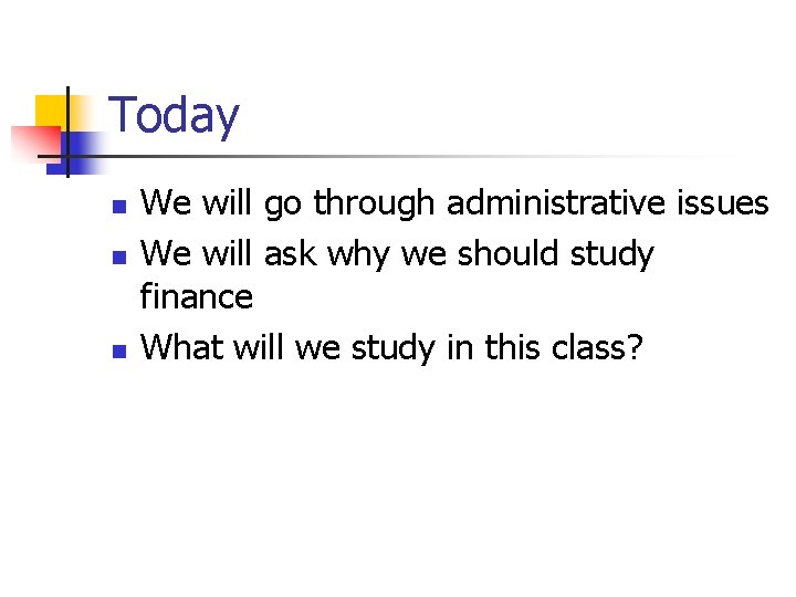 Today n n n We will go through administrative issues We will ask why