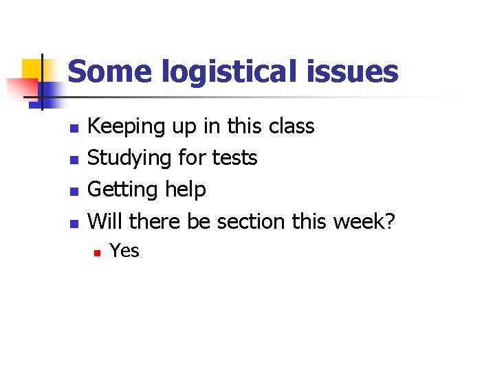 Some logistical issues n n Keeping up in this class Studying for tests Getting