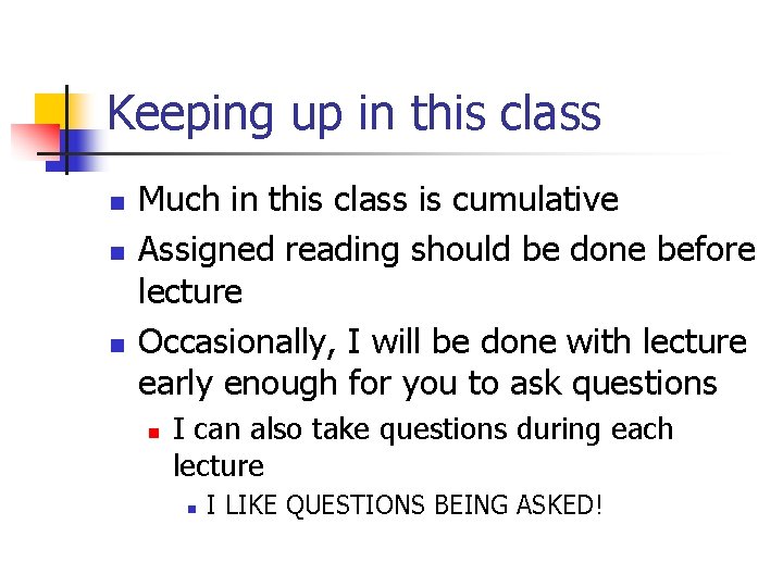 Keeping up in this class n n n Much in this class is cumulative
