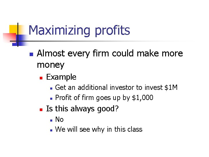 Maximizing profits n Almost every firm could make more money n Example n n