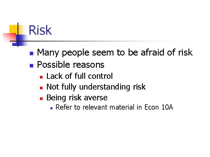 Risk n n Many people seem to be afraid of risk Possible reasons n