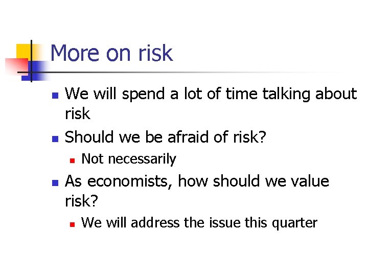 More on risk n n We will spend a lot of time talking about