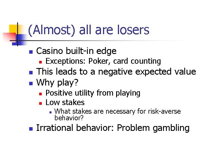 (Almost) all are losers n Casino built-in edge n n n Exceptions: Poker, card