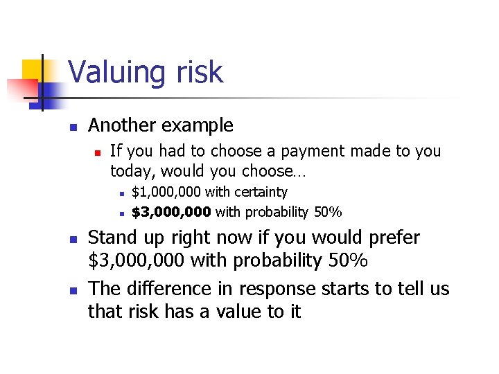 Valuing risk n Another example n If you had to choose a payment made