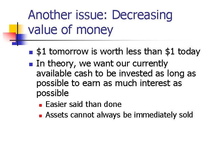 Another issue: Decreasing value of money n n $1 tomorrow is worth less than