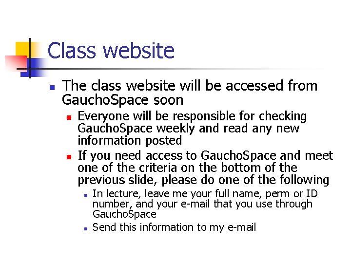 Class website n The class website will be accessed from Gaucho. Space soon n