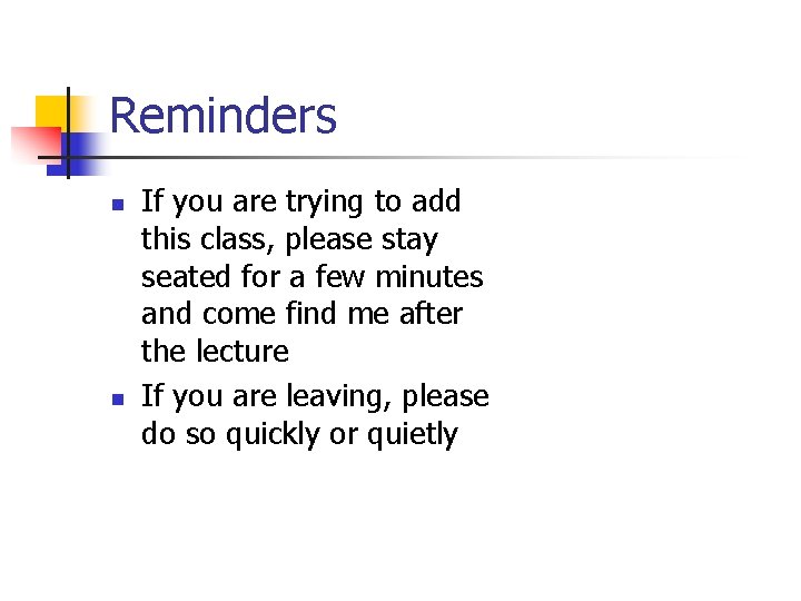 Reminders n n If you are trying to add this class, please stay seated