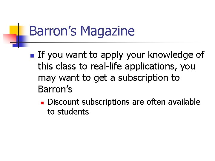 Barron’s Magazine n If you want to apply your knowledge of this class to