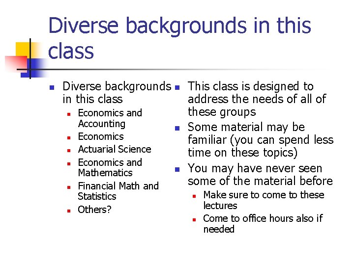 Diverse backgrounds in this class n n n n Economics and Accounting Economics Actuarial