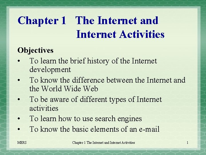 Chapter 1 The Internet and Internet Activities Objectives • To learn the brief history