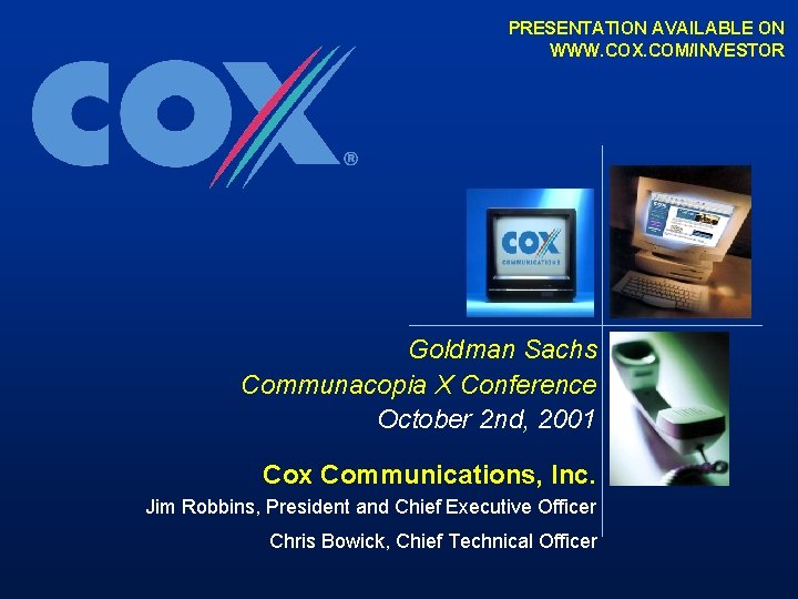 PRESENTATION AVAILABLE ON WWW. COX. COM/INVESTOR Goldman Sachs Communacopia X Conference October 2 nd,