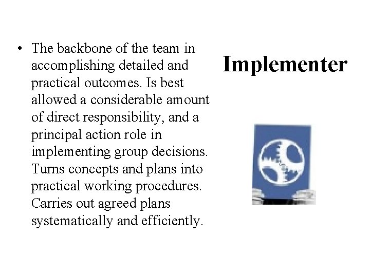  • The backbone of the team in accomplishing detailed and practical outcomes. Is