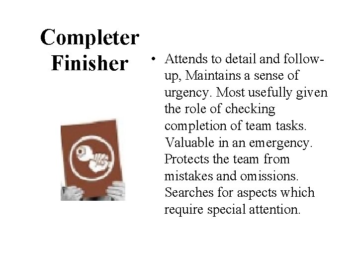 Completer Finisher • Attends to detail and followup, Maintains a sense of urgency. Most