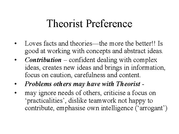 Theorist Preference • • Loves facts and theories—the more the better!! Is good at